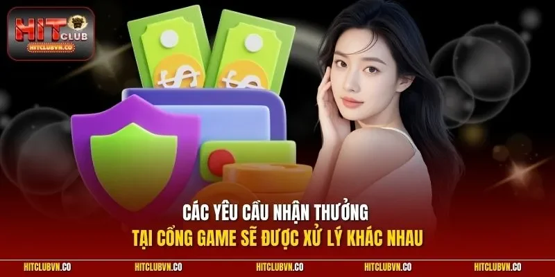 Các yêu cầu nhận thưởng tại cổng game sẽ được xử lý khác nhau