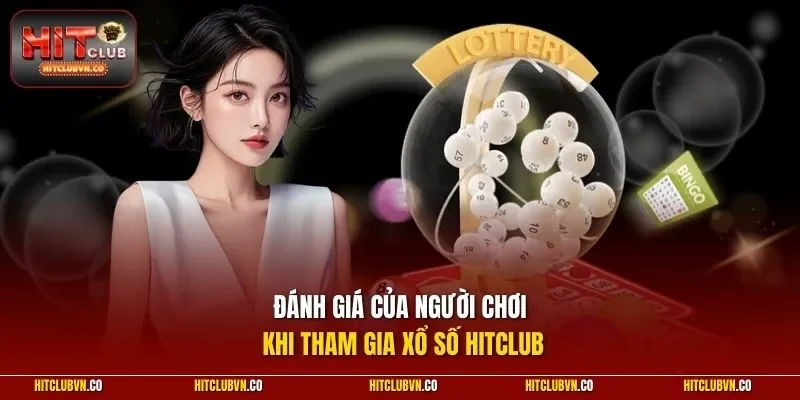 Đánh giá của người chơi khi tham gia xổ số HITCLUB